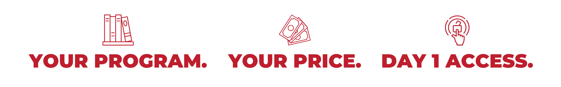 Your Program. Your Price. Day 1 Access.